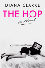 The Hop: A Novel By Diana Clarke Cover Image