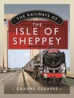 The Railways of the Isle of Sheppey Cover Image