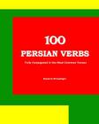 100 Persian Verbs (Fully Conjugated in the Most Common Tenses) (Farsi-English Bi-lingual Edition) By Nazanin Mirsadeghi Cover Image