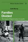 Families Divided: The Impact of Migrant Labour in Lesotho (African Studies #29) By Colin Murray Cover Image