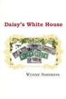 Daisy's White House: Daisy's Adventures Set #1, Book 9 By Wynter Sommers Cover Image