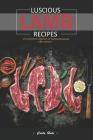 Luscious Lamb Recipes: A Complete Cookbook of Baaaaaaaaaaaaa-Riffic Dishes! By Carla Hale Cover Image