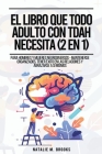 El Libro Que Todo Adulto Con TDAH Necesita (2 en 1): Para Hombres y Mujeres Neurodiversos - Mantenerse Organizados, Tener Éxito en las Relaciones y Ab Cover Image