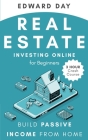 Real Estate Investing Online for Beginners: Build Passive Income While Investing From Home Cover Image