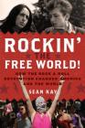 Rockin' the Free World!: How the Rock & Roll Revolution Changed America and the World By Sean Kay Cover Image