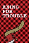 Axing For Trouble: September 26th - Lumberjack Day - Count the Ties - Epsom Salts - Pacific Northwest - Loggers and Chin Whisker - Timber By Fiestra Partizio Press Cover Image