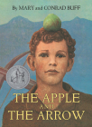 The Apple and the Arrow By Conrad Buff, Mary Buff Cover Image