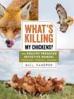 What's Killing My Chickens?: The Poultry Predator Detective Manual By Gail Damerow Cover Image