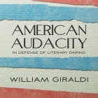 American Audacity: In Defense of Literary Daring By William Giraldi, Stephen Graybill (Read by) Cover Image