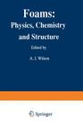 Foams: Physics, Chemistry and Structure By Ashley J. Wilson (Editor) Cover Image
