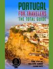 PORTUGAL FOR TRAVELERS. The total guide: The comprehensive traveling guide for all your traveling needs. By THE TOTAL TRAVEL GUIDE COMPANY By The Total Travel Guide Company Cover Image