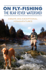 On Fly-Fishing the Bear River Watershed: Essays and Exceptional Misadventures By Chadd Vanzanten Cover Image