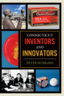 Connecticut Inventors and Innovators By Peter Hubbard Cover Image