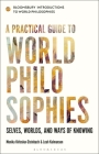 A Practical Guide to World Philosophies: Selves, Worlds, and Ways of Knowing By Monika Kirloskar-Steinbach, Georgina Stewart (Editor), Leah Kalmanson Cover Image