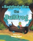 Baggledy Ben the Bullfrog By Sandy Figari Cover Image