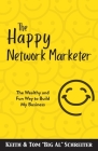 The Happy Network Marketer: The Wealthy & Fun Way to Build My Business Cover Image