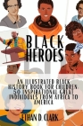 Black Heroes: An Illustrated Black History Book for Children: 50 Inspirational Great Individuals from Africa to America ( Full Color By Ethan D. Clark Cover Image