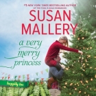A Very Merry Princess Lib/E By Susan Mallery, Tanya Eby (Read by) Cover Image
