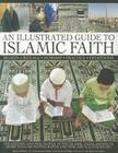 An Illustrated Guide to Islamic Faith: The History and Philosophy of the Islamic Faith By Raana Bokhari, Mohammed Seddon, Charles Phillips Cover Image