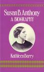 Susan B. Anthony: A Biography of a Singular Feminist Cover Image