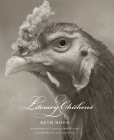 Literary Chickens By Beth Moon (By (photographer)), Isabella Rossellini (Foreword by), Jane Goodall (Afterword by), Melissa Caughey (Commentaries by), Collier Brown (Commentaries by) Cover Image