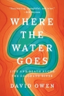 Where the Water Goes: Life and Death Along the Colorado River By David Owen Cover Image