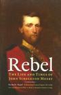 Rebel: The Life and Times of John Singleton Mosby By Kevin H. Siepel, Peter A. Brown (Introduction by), Eugene McCarthy (Foreword by), Benjamin Franklin Cooling (Introduction by) Cover Image