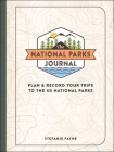 The National Parks Journal: Plan & Record Your Trips to the US National Parks By Stefanie Payne Cover Image
