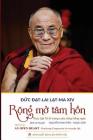 Rộng Mở Tâm Hồn: Thực tập từ bi trong cuộc sống hằng ngày By Đức Đ& Lạt-Ma XIV, Ngọc Cẩm (Translator), Nguyễn Minh Tiến (Translator) Cover Image