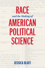 Race and the Making of American Political Science (American Governance: Politics) Cover Image