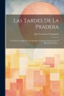 Las Tardes De La Pradera: Ó, El Nuevo Amigo De Las Familias Cristianas: Instrucciones É Historias Morales... By José Francisco Sotomayor Cover Image