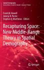 Recapturing Space: New Middle-Range Theory in Spatial Demography (Spatial Demography Book #1) By Frank M. Howell (Editor), Jeremy R. Porter (Editor), Stephen A. Matthews (Editor) Cover Image