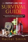 Prepper's Long Term Survival Guide: A Comprehensive Beginner's Guide to learn the Realms from A-Z of Self-Sufficient Living Cover Image