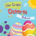 Der Große Osterei Malbuch: für Kinder von 1-4 Jahren - Ostereier-Designs für Kleinkinder und Vorschulkinder Cover Image