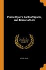 Pierce Egan's Book of Sports, and Mirror of Life By Pierce Egan Cover Image