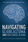 Navigating Glioblastoma and High-Grade Glioma: A Patient and Family Guide to Primary Brain Tumors By Thomas Gruber, Marcia Gruber-Page Rn Cover Image
