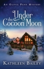 Under the Cocoon Moon: An Olivia Penn Mystery By Kathleen Bailey Cover Image