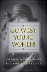 Go West, Young Women!: The Rise of Early Hollywood By Hilary Hallett Cover Image