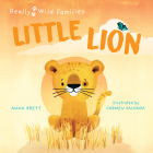 Little Lion: A Day in the Life of a Lion Cub (Really Wild Families) Cover Image