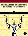 The Practice of Network Security Monitoring: Understanding Incident Detection and Response By Richard Bejtlich Cover Image