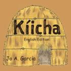 Kiicha By Jo A. Garcia, Jo A. Garcia (Illustrator) Cover Image