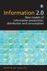 Information 2.0: New models of information production, distribution and consumption By Martin De Saulles Cover Image