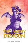 The Angry Dragon: Anger Management, Kids Books, Self-Regulation Skillsand How to Deal with their emotions and feeling Cover Image