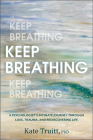Keep Breathing: A Psychologist's Intimate Journey Through Loss, Trauma, and Rediscovering Life By Kate Truitt Cover Image