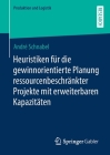 Heuristiken Für Die Gewinnorientierte Planung Ressourcenbeschränkter Projekte Mit Erweiterbaren Kapazitäten (Produktion Und Logistik) By André Schnabel Cover Image