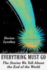 Everything Must Go: The Stories We Tell About the End of the World Cover Image