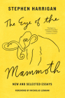 The Eye of the Mammoth: New and Selected Essays By Stephen Harrigan, Nicholas Lemann (Introduction by) Cover Image