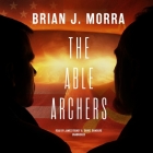 The Able Archers By Brian J. Morra, Daniel Gamburg (Read by), James Fouhey (Read by) Cover Image