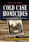 Cold Case Homicides: Practical Investigative Techniques (Practical Aspects of Criminal & Forensic Investigations) Cover Image