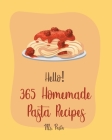 Hello! 365 Homemade Pasta Recipes: Best Homemade Pasta Cookbook Ever For Beginners [Gluten Free Pasta Cookbook, Beef Stroganoff Recipe, Ground Beef Re Cover Image